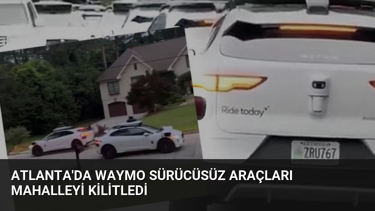 Atlanta’da Waymo Sürücüsüz Araçları Mahalleyi Kilitledi