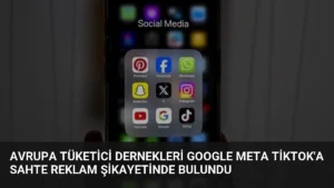Avrupa Tüketici Dernekleri Google Meta TikTok’a Sahte Reklam Şikayetinde Bulundu