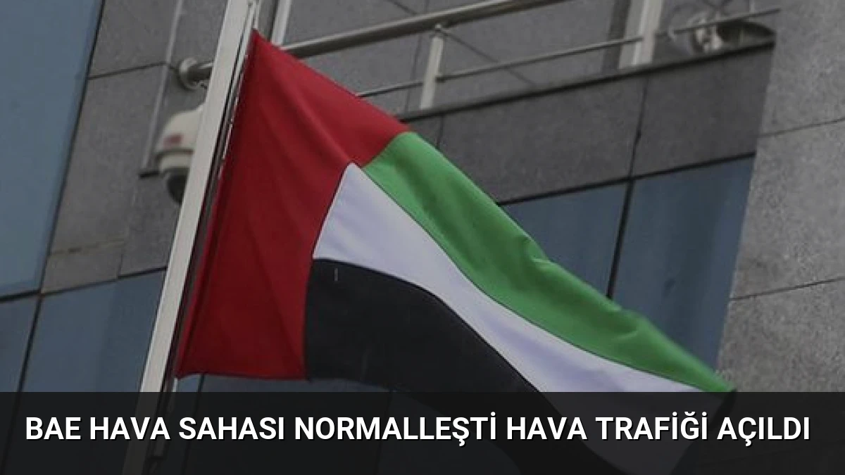 BAE Hava Sahası Normalleşti Hava Trafiği Açıldı
