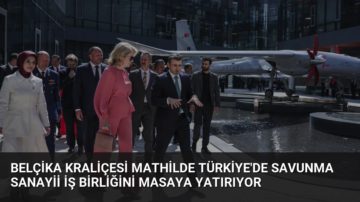 Belçika Kraliçesi Mathilde Türkiye’de Savunma Sanayii İş Birliğini Masaya Yatırıyor