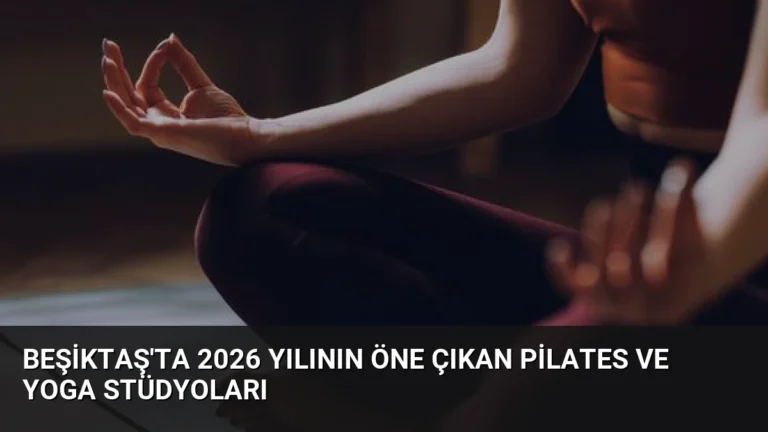 Beşiktaş’ta 2026 Yılının Öne Çıkan Pilates ve Yoga Stüdyoları