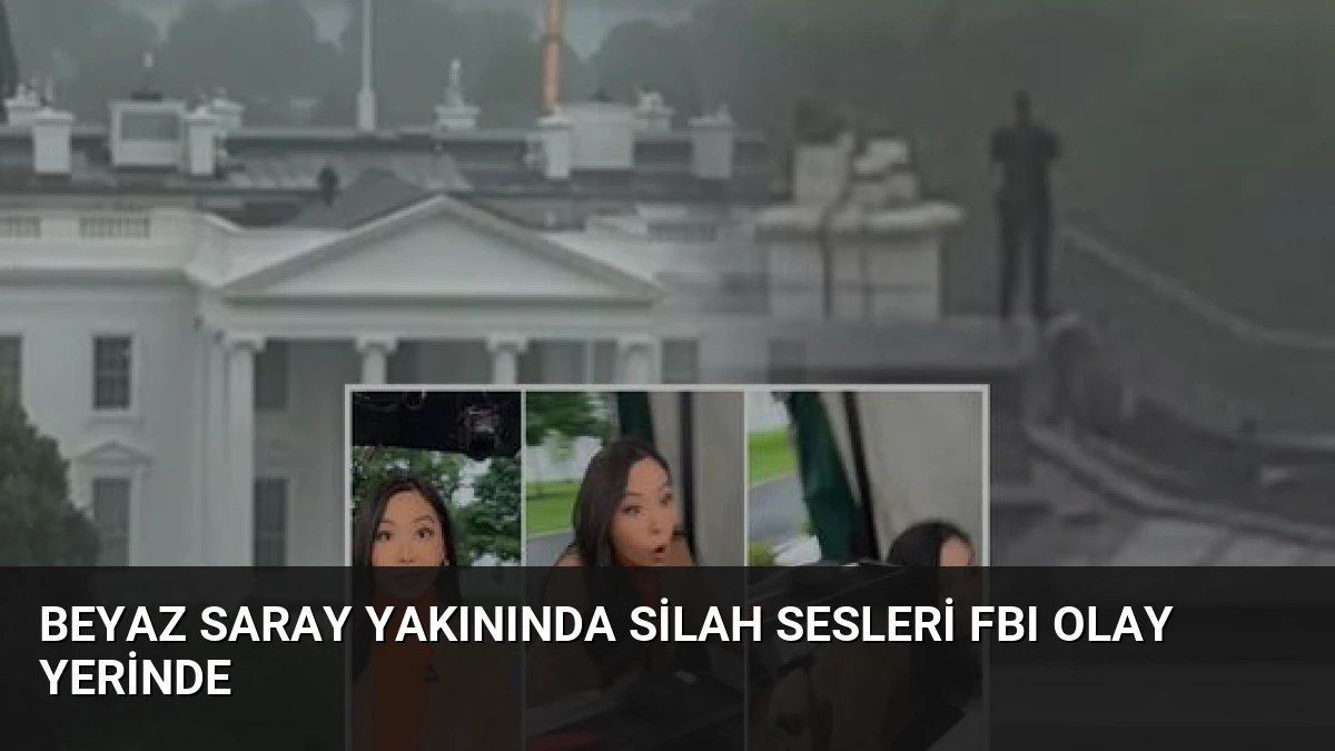 Beyaz Saray Yakınında Silah Sesleri FBI Olay Yerinde