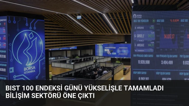 BIST 100 Endeksi Günü Yükselişle Tamamladı Bilişim Sektörü Öne Çıktı