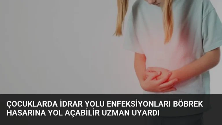 Çocuklarda İdrar Yolu Enfeksiyonları Böbrek Hasarına Yol Açabilir Uzman Uyardı