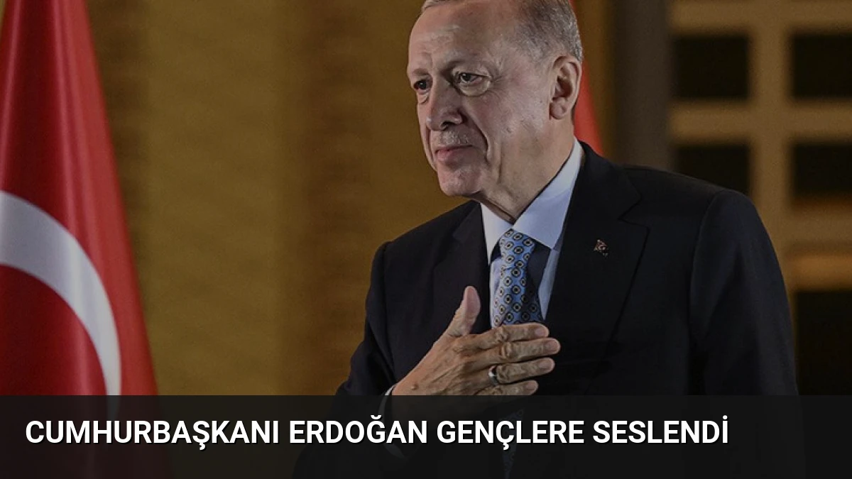 Cumhurbaşkanı Erdoğan Gençlere Seslendi