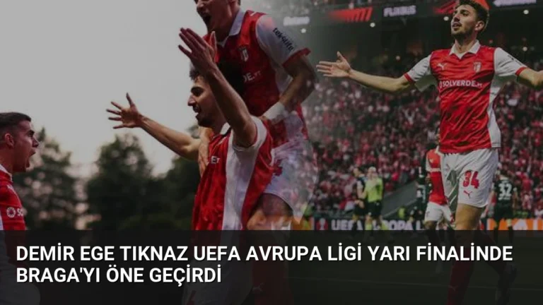 Demir Ege Tıknaz UEFA Avrupa Ligi Yarı Finalinde Braga’yı Öne Geçirdi