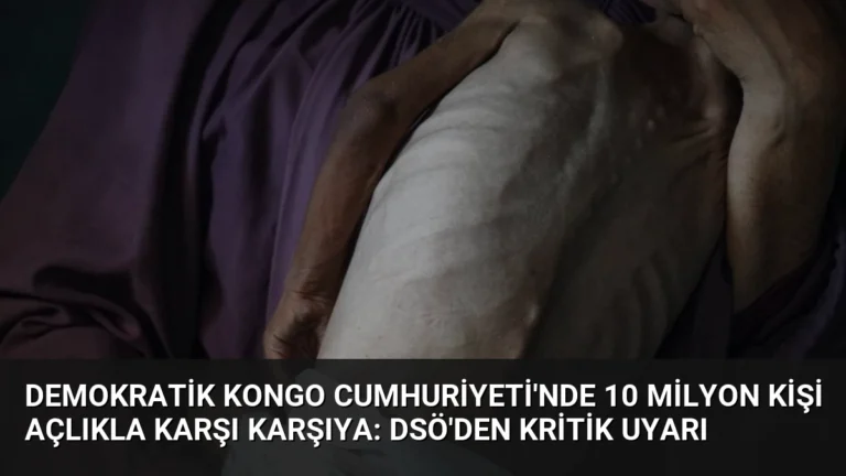Demokratik Kongo Cumhuriyeti’nde 10 Milyon Kişi Açlıkla Karşı Karşıya: DSÖ’den Kritik Uyarı