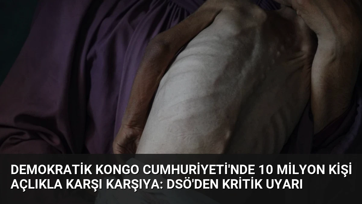 Demokratik Kongo Cumhuriyeti’nde 10 Milyon Kişi Açlıkla Karşı Karşıya: DSÖ’den Kritik Uyarı