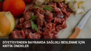 Diyetisyenden Bayramda Sağlıklı Beslenme İçin Kritik Öneriler