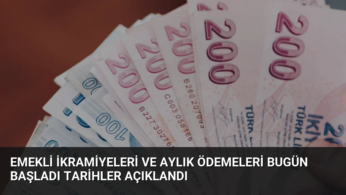 Emekli İkramiyeleri ve Aylık Ödemeleri Bugün Başladı Tarihler Açıklandı
