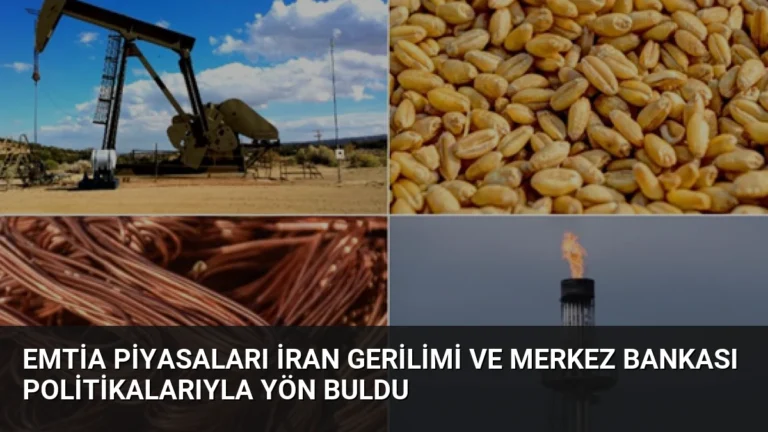 Emtia Piyasaları İran Gerilimi ve Merkez Bankası Politikalarıyla Yön Buldu