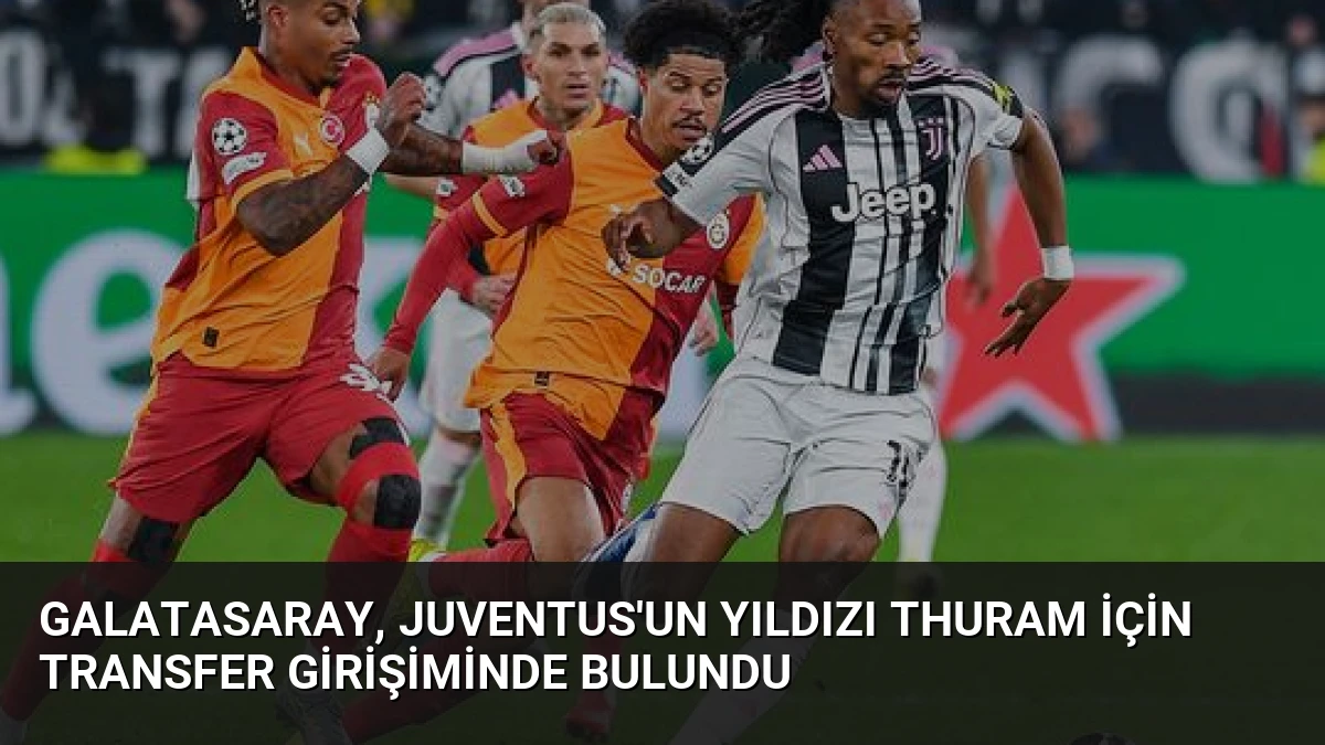 Galatasaray, Juventus’un yıldızı Thuram için transfer girişiminde bulundu