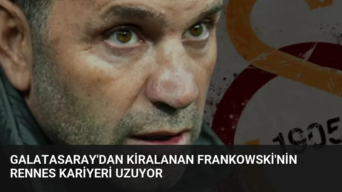 Galatasaray’dan Kiralanan Frankowski’nin Rennes Kariyeri Uzuyor