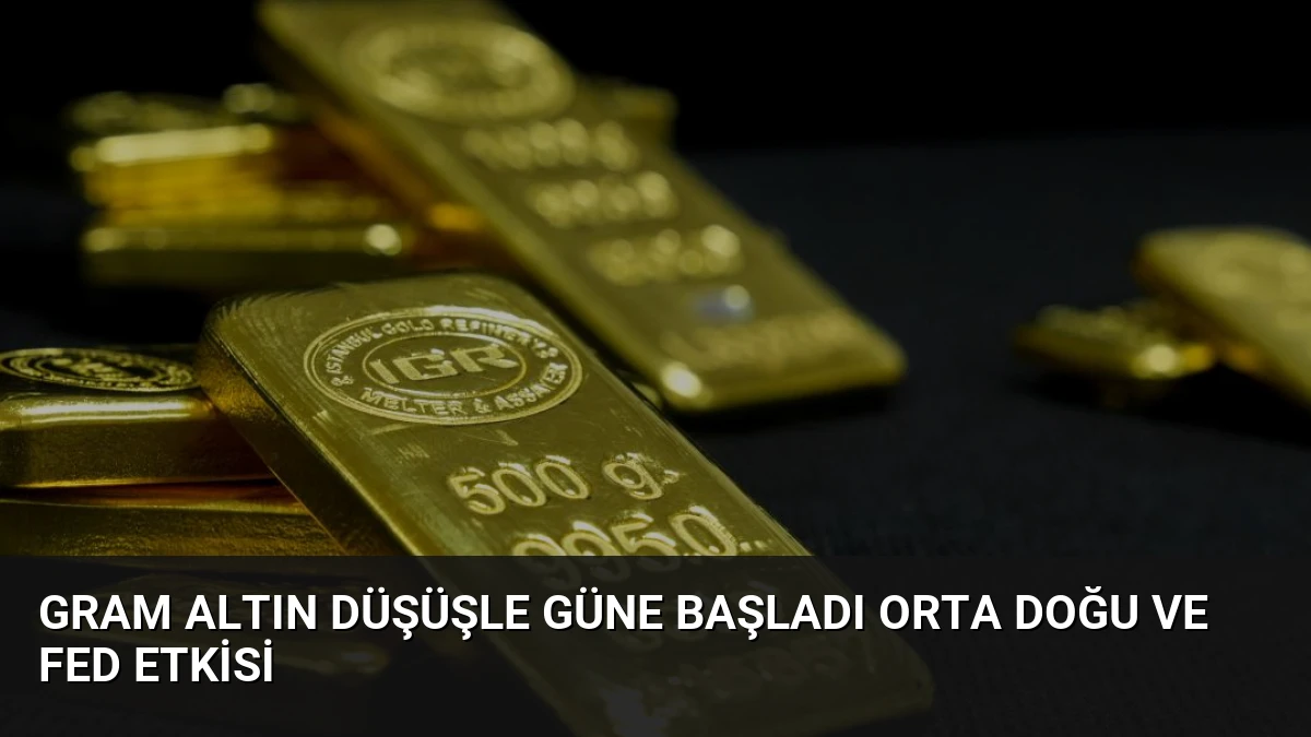 Gram Altın Düşüşle Güne Başladı Orta Doğu ve Fed Etkisi