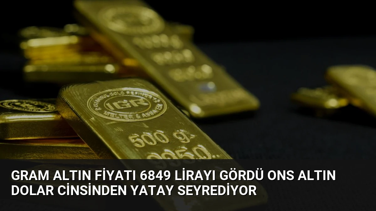 Gram Altın Fiyatı 6849 Lirayı Gördü Ons Altın Dolar Cinsinden Yatay Seyrediyor