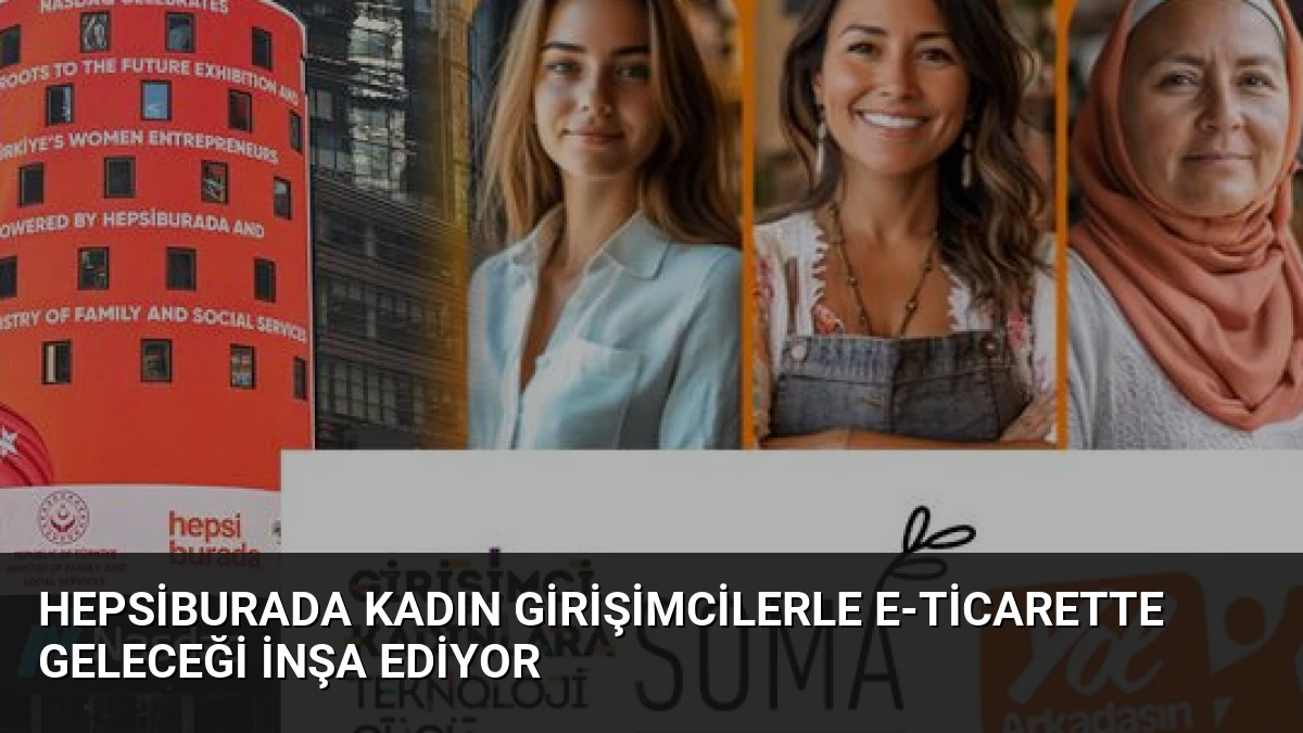 Hepsiburada Kadın Girişimcilerle E-Ticarette Geleceği İnşa Ediyor