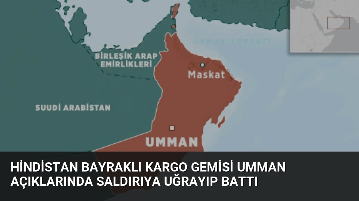 Hindistan Bayraklı Kargo Gemisi Umman Açıklarında Saldırıya Uğrayıp Battı