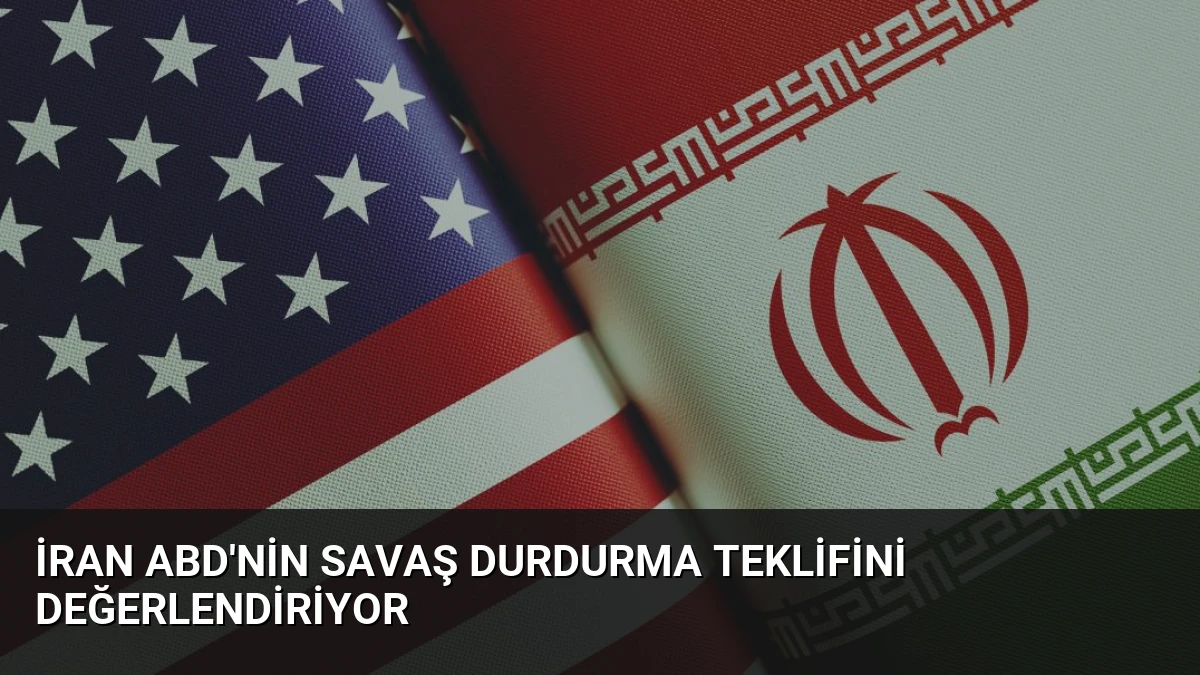 İran ABD’nin Savaş Durdurma Teklifini Değerlendiriyor
