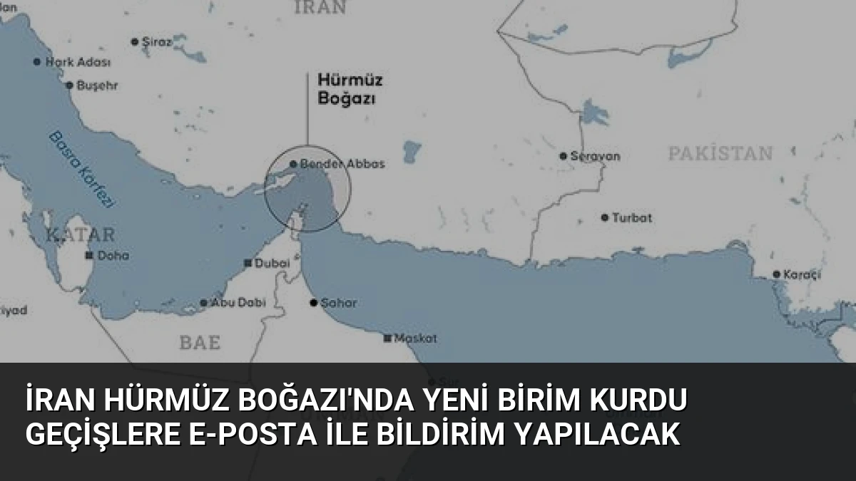 İran Hürmüz Boğazı’nda Yeni Birim Kurdu Geçişlere E-posta ile Bildirim Yapılacak