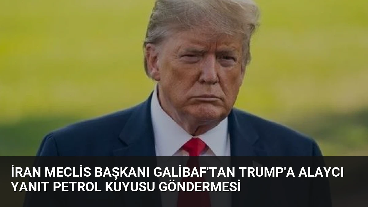 İran Meclis Başkanı Galibaf’tan Trump’a Alaycı Yanıt Petrol Kuyusu Göndermesi