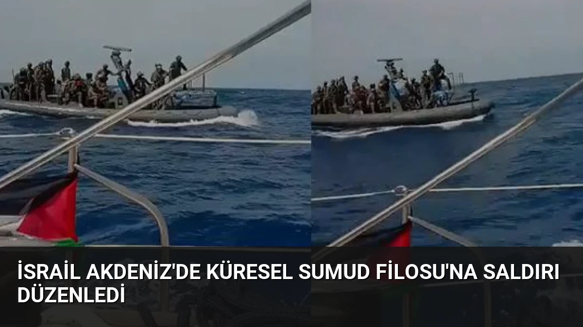 İsrail Akdeniz’de Küresel Sumud Filosu’na Saldırı Düzenledi