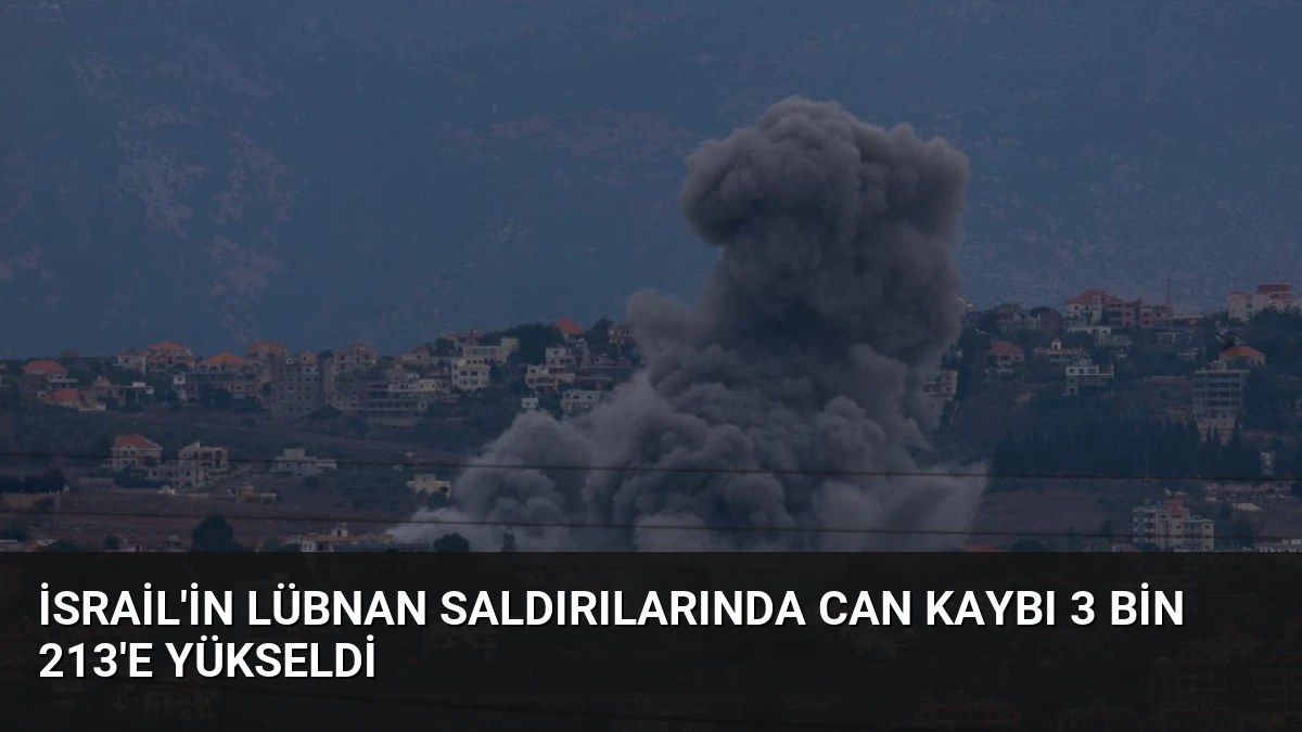 İsrail’in Lübnan Saldırılarında Can Kaybı 3 Bin 213’e Yükseldi