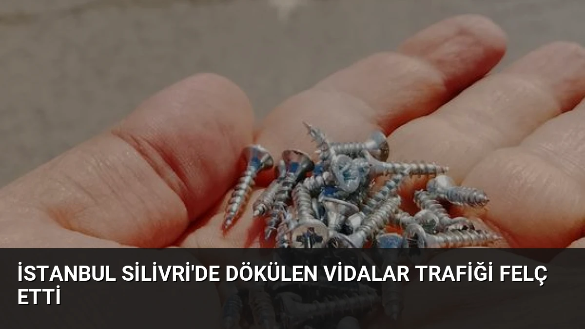 İstanbul Silivri’de Dökülen Vidalar Trafiği Felç Etti