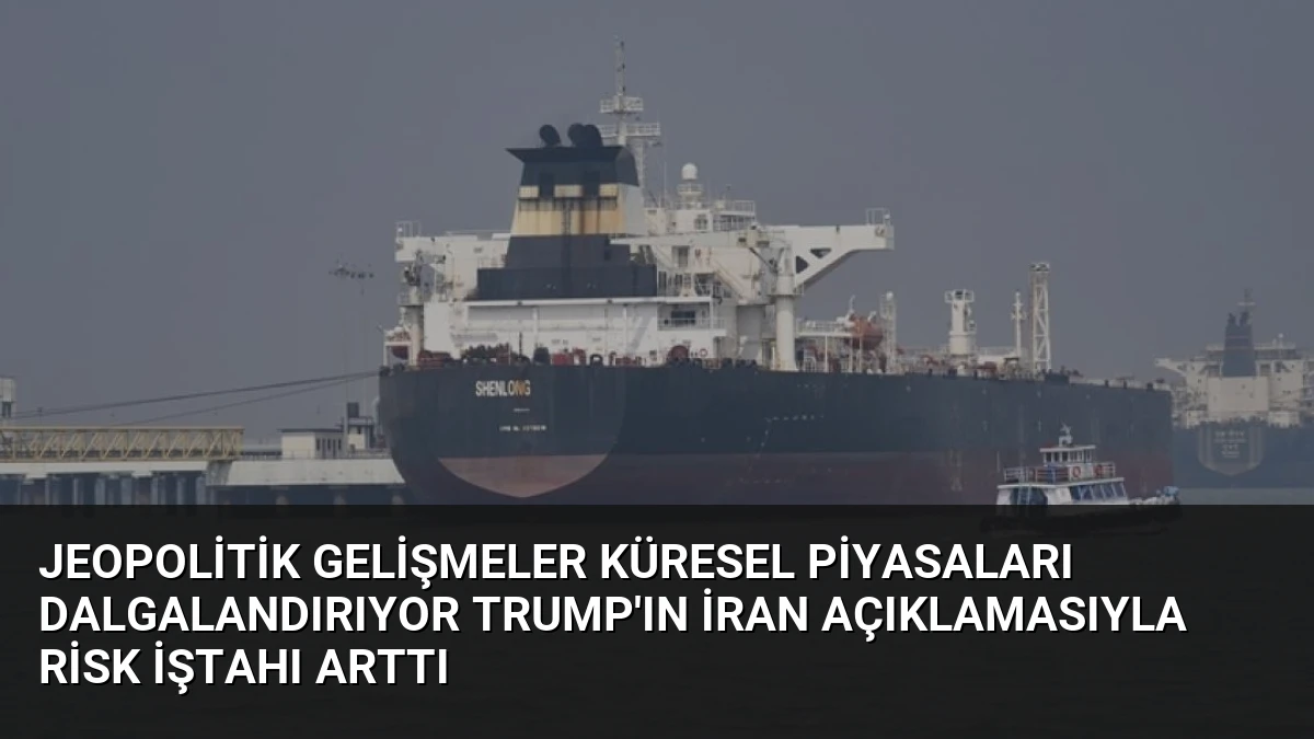 Jeopolitik Gelişmeler Küresel Piyasaları Dalgalandırıyor Trump’ın İran Açıklamasıyla Risk İştahı Arttı