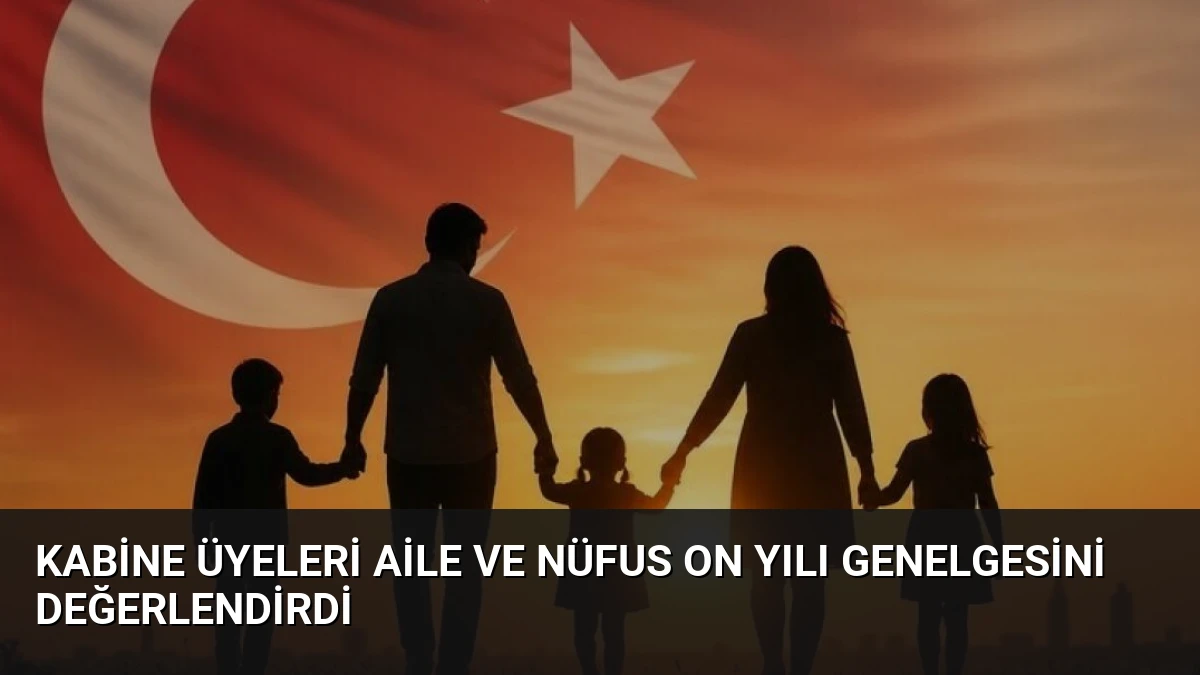 Kabine Üyeleri Aile ve Nüfus On Yılı Genelgesini Değerlendirdi