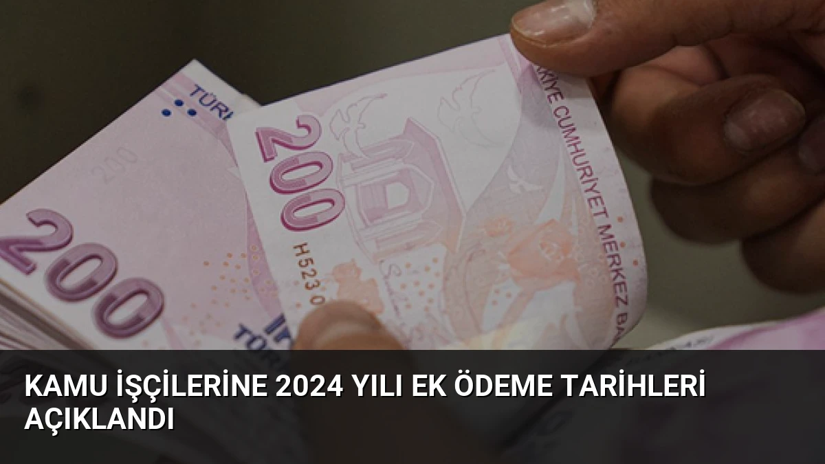 Kamu İşçilerine 2024 Yılı Ek Ödeme Tarihleri Açıklandı