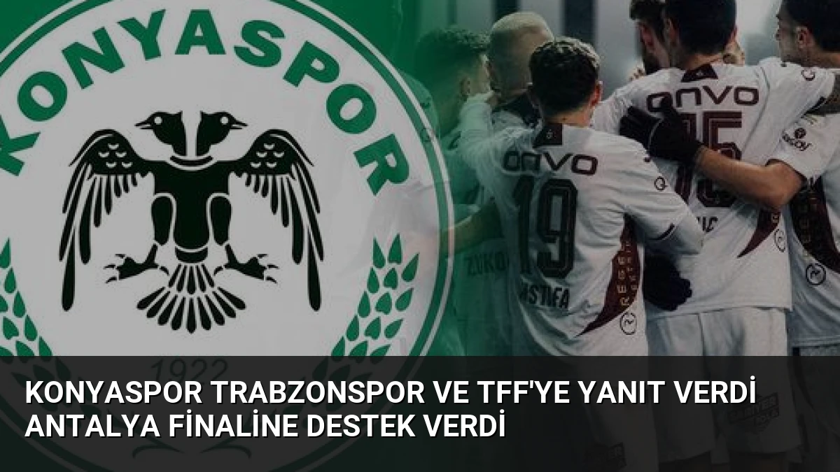 Konyaspor Trabzonspor ve TFF’ye Yanıt Verdi Antalya Finaline Destek Verdi