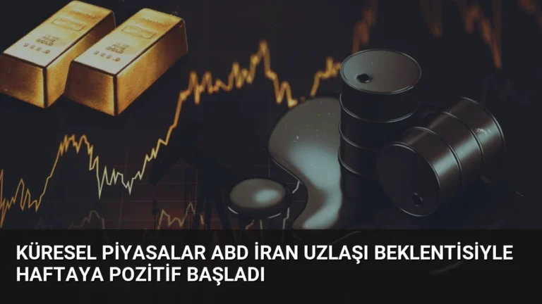 Küresel Piyasalar ABD İran Uzlaşı Beklentisiyle Haftaya Pozitif Başladı