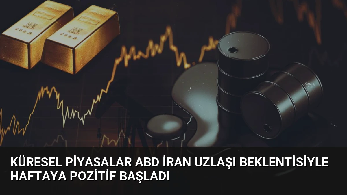 Küresel Piyasalar ABD İran Uzlaşı Beklentisiyle Haftaya Pozitif Başladı