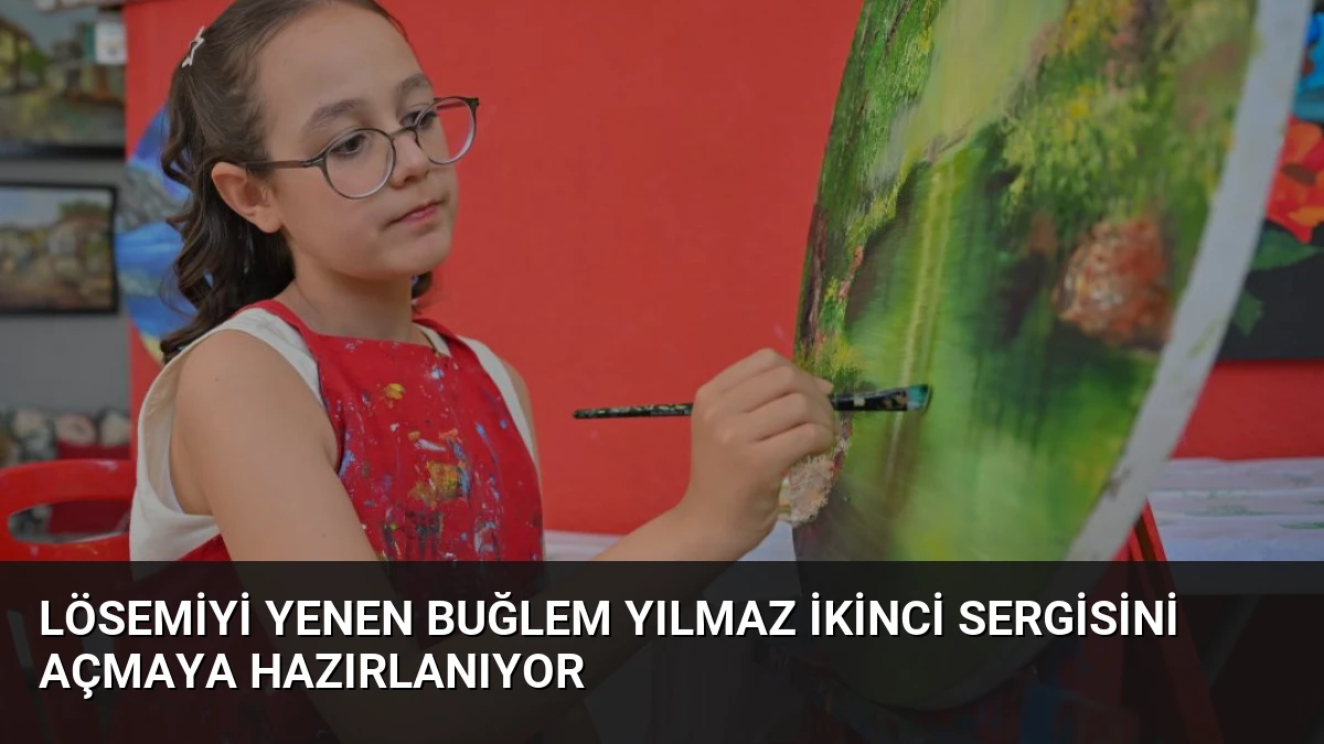 Lösemiyi Yenen Buğlem Yılmaz İkinci Sergisini Açmaya Hazırlanıyor