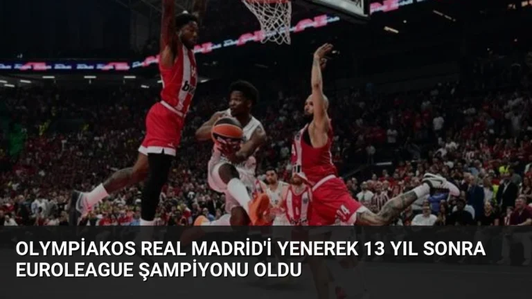 Olympiakos Real Madrid’i Yenerek 13 Yıl Sonra EuroLeague Şampiyonu Oldu