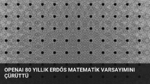 OpenAI 80 Yıllık Erdős Matematik Varsayımını Çürüttü