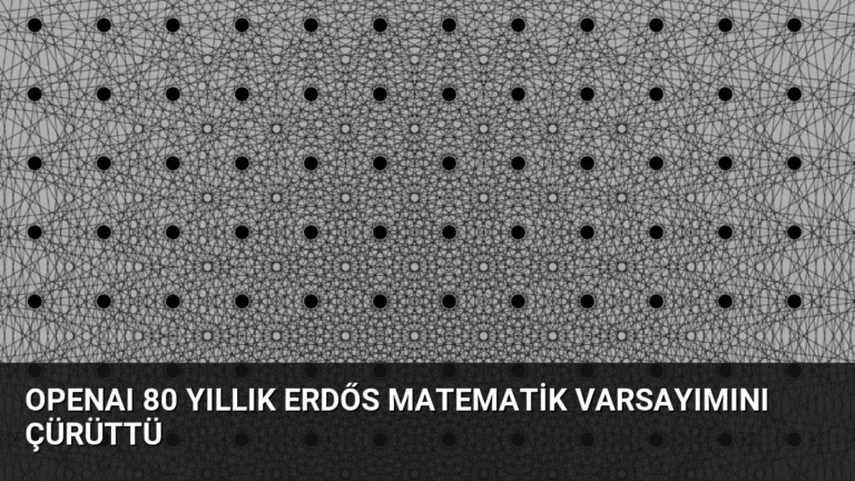OpenAI 80 Yıllık Erdős Matematik Varsayımını Çürüttü