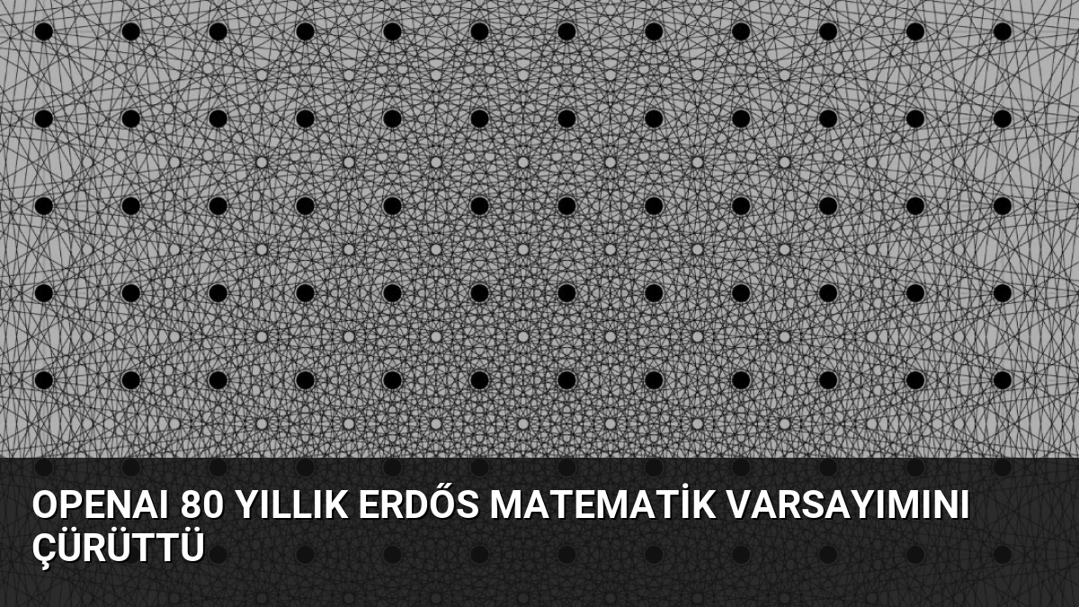 OpenAI 80 Yıllık Erdős Matematik Varsayımını Çürüttü