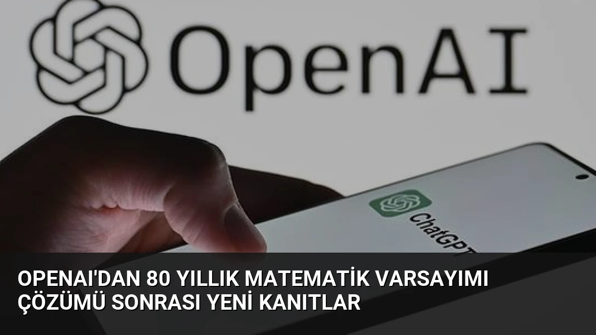OpenAI’dan 80 Yıllık Matematik Varsayımı Çözümü Sonrası Yeni Kanıtlar