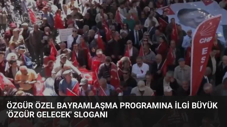 Özgür Özel Bayramlaşma Programına İlgi Büyük ‘Özgür Gelecek’ Sloganı