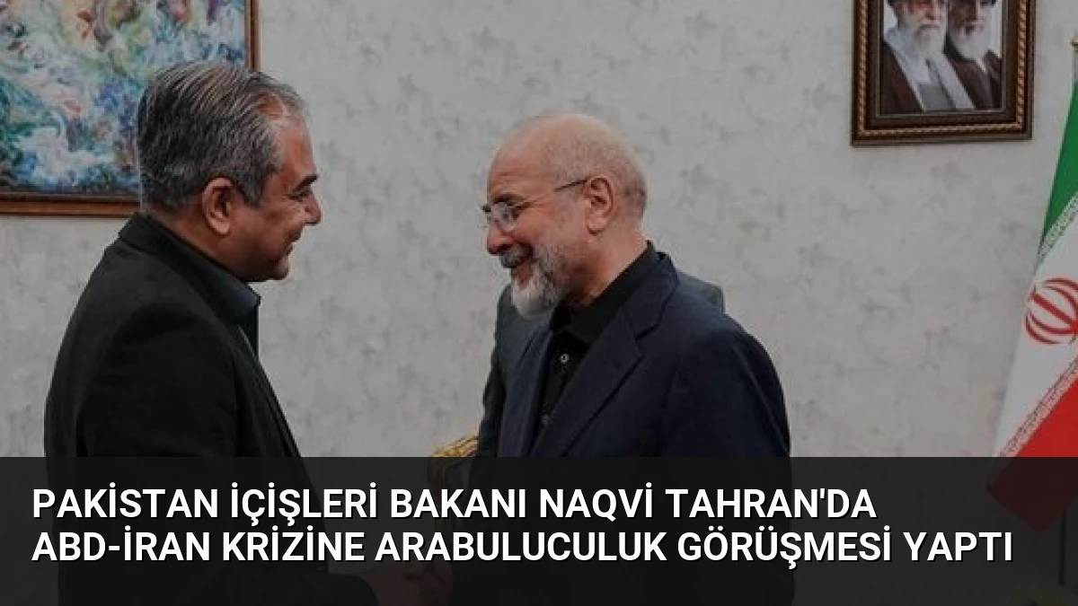 Pakistan İçişleri Bakanı Naqvi Tahran’da ABD-İran Krizine Arabuluculuk Görüşmesi Yaptı