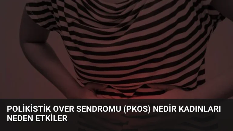 Polikistik Over Sendromu (PKOS) Nedir Kadınları Neden Etkiler