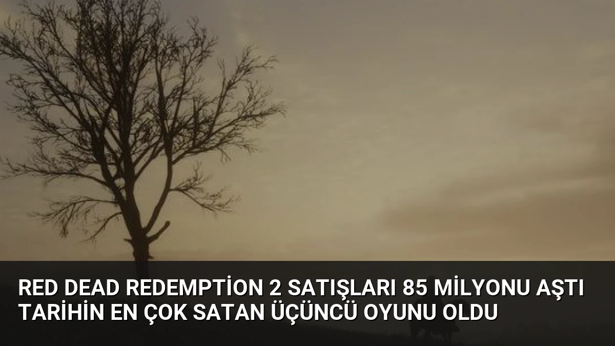 Red Dead Redemption 2 Satışları 85 Milyonu Aştı Tarihin En Çok Satan Üçüncü Oyunu Oldu