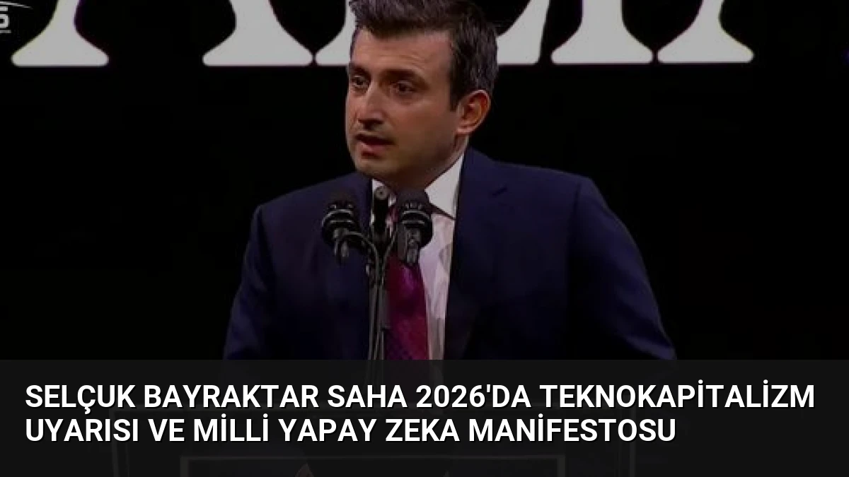 Selçuk Bayraktar SAHA 2026’da Teknokapitalizm Uyarısı ve Milli Yapay Zeka Manifestosu