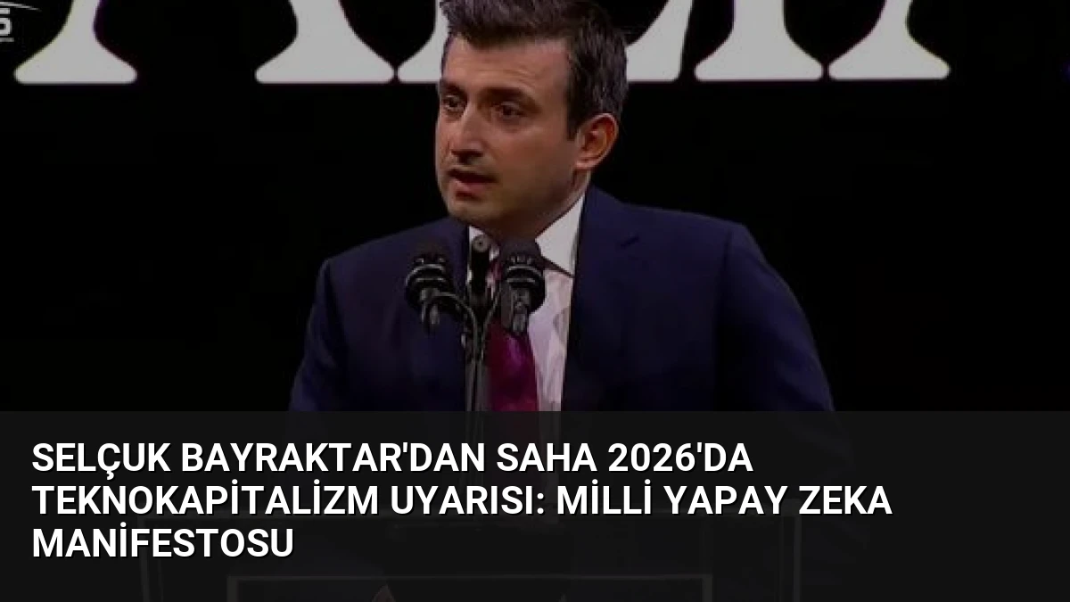 Selçuk Bayraktar’dan SAHA 2026’da Teknokapitalizm Uyarısı: Milli Yapay Zeka Manifestosu