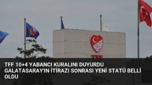 TFF 10+4 yabancı kuralını duyurdu Galatasaray’ın itirazı sonrası yeni statü belli oldu