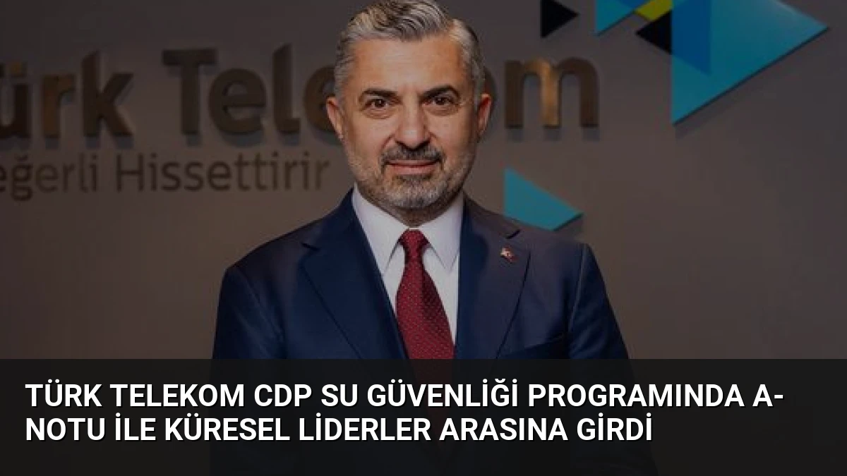 Türk Telekom CDP Su Güvenliği Programında A- Notu İle Küresel Liderler Arasına Girdi