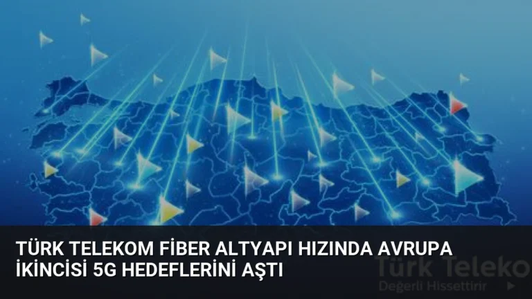 Türk Telekom Fiber Altyapı Hızında Avrupa İkincisi 5G Hedeflerini Aştı