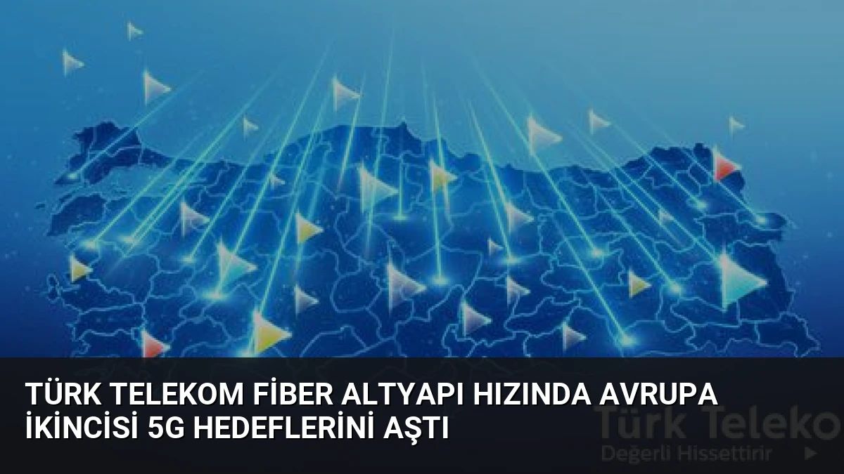 Türk Telekom Fiber Altyapı Hızında Avrupa İkincisi 5G Hedeflerini Aştı