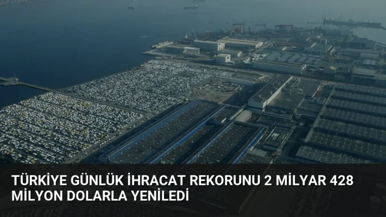 Türkiye Günlük İhracat Rekorunu 2 Milyar 428 Milyon Dolarla Yeniledi